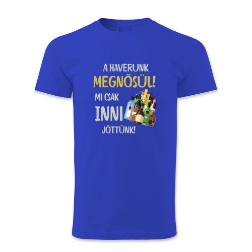 A haverunk megnősül. Mi csak inni jöttünk