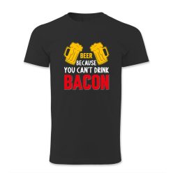 Beer because you cant drink bacon
