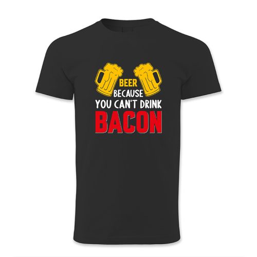 Beer because you cant drink bacon