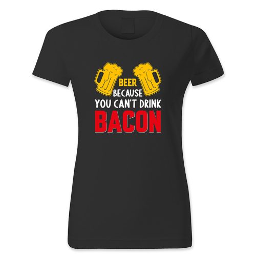 Beer because you cant drink bacon