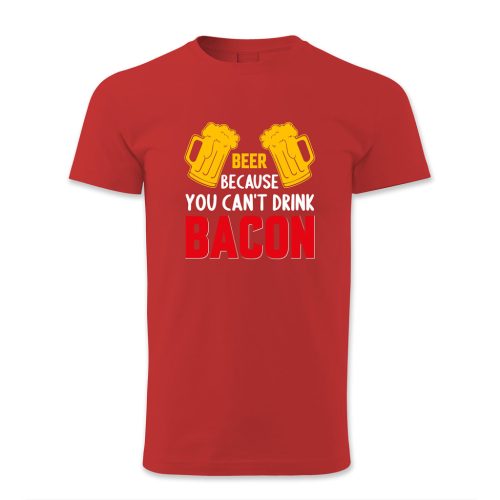 Beer because you cant drink bacon