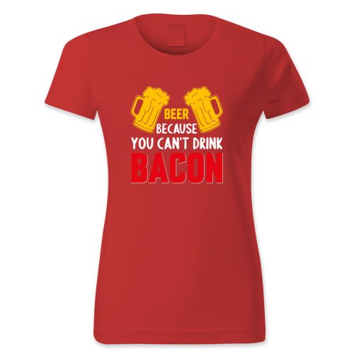 Beer because you cant drink bacon