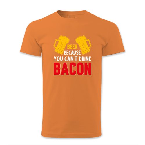 Beer because you cant drink bacon