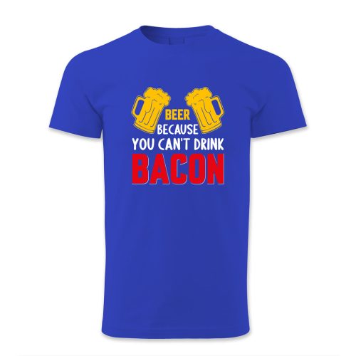 Beer because you cant drink bacon