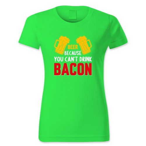 Beer because you cant drink bacon
