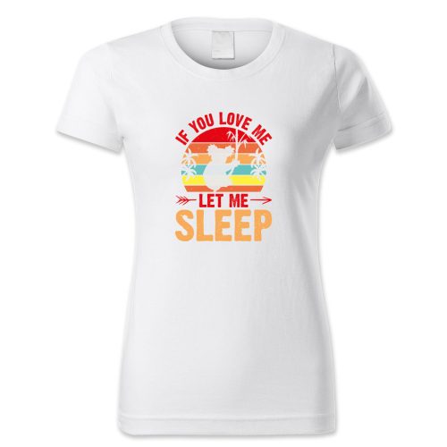 If you love me let me sleep