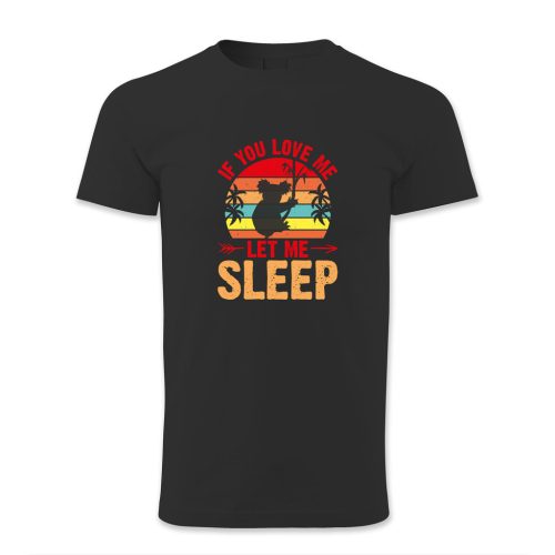 If you love me let me sleep