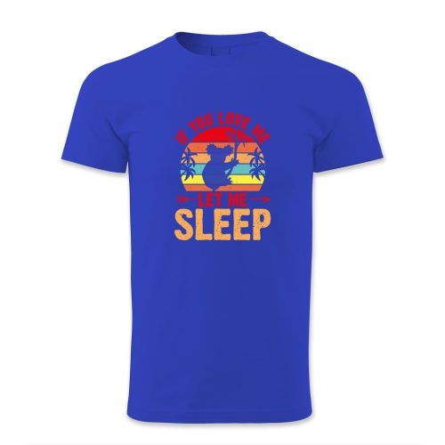 If you love me let me sleep