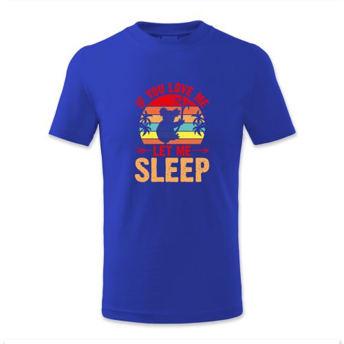 If you love me let me sleep