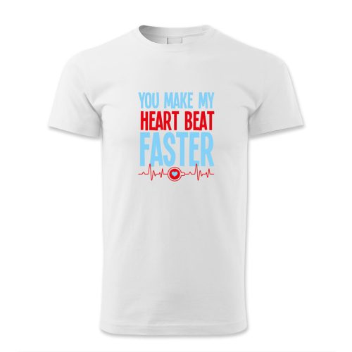 You make my heart beat faster