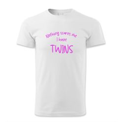 Nothing scares me. I have twins.