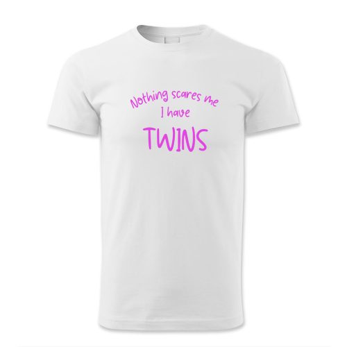 Nothing scares me. I have twins.