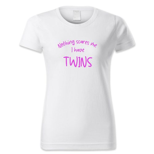 Nothing scares me. I have twins.