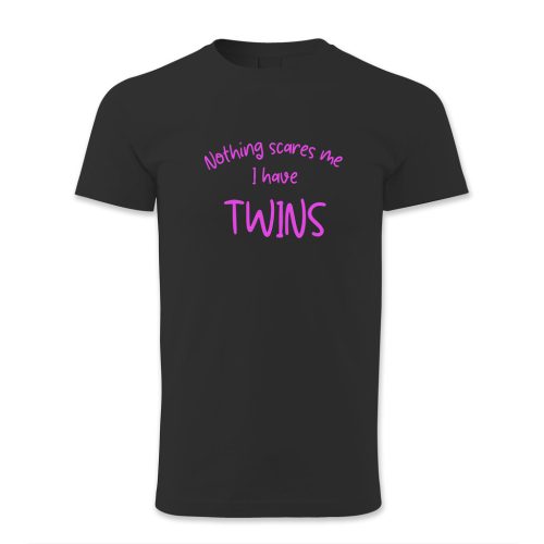 Nothing scares me. I have twins.