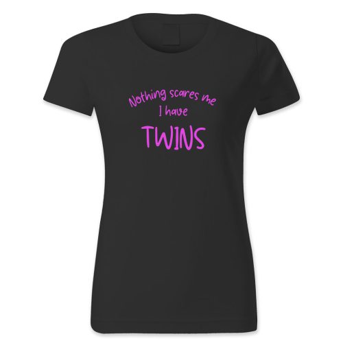 Nothing scares me. I have twins.