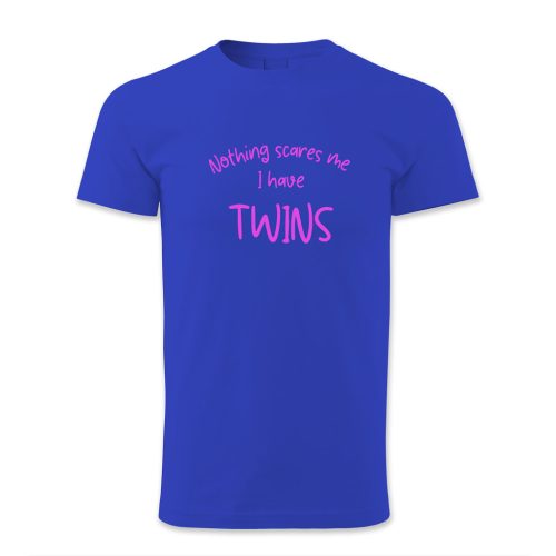 Nothing scares me. I have twins.