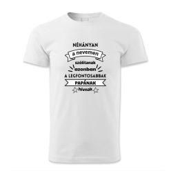   Néhányan a nevemen szólítanak, azonban a legfontosabbak Papának hívnak