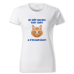 De szép macska vagy Sanyi, a k*rvaanyádat