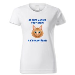 De szép macska vagy Sanyi, a k*rvaanyádat