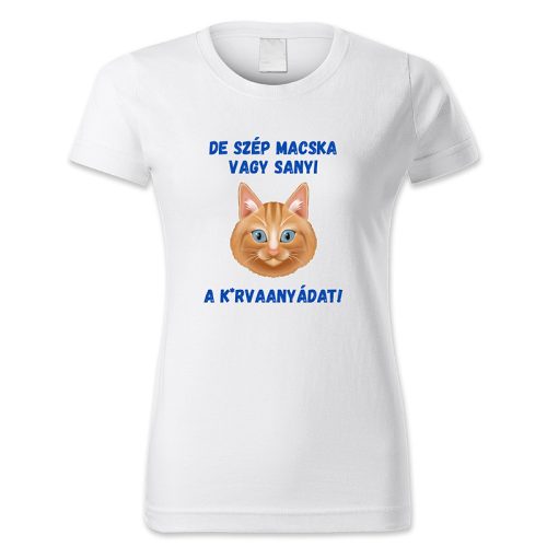 De szép macska vagy Sanyi, a k*rvaanyádat