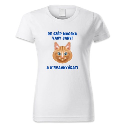 De szép macska vagy Sanyi, a k*rvaanyádat