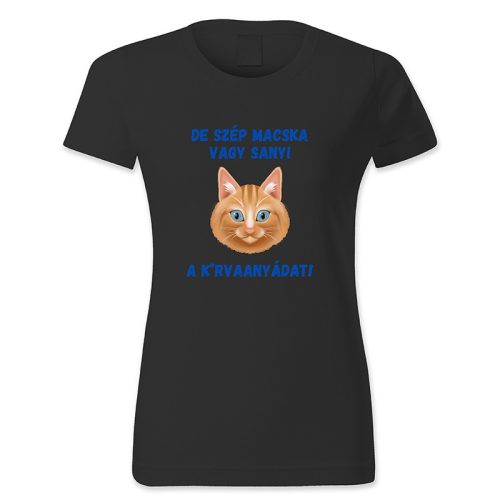 De szép macska vagy Sanyi, a k*rvaanyádat