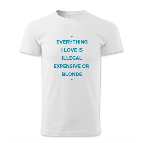 Everything I love is illegal expensive or blonde
