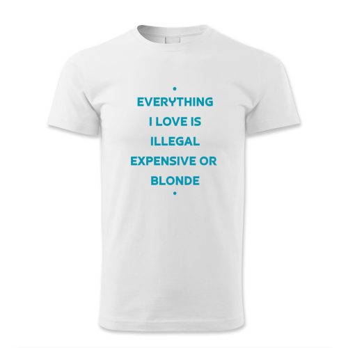 Everything I love is illegal expensive or blonde